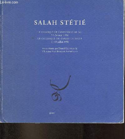 Salah Stti le colloque de l'universit de Pau 22-24 mai 1996 le colloque de Cerisy-la-Salle 11-18 juillet 1996.