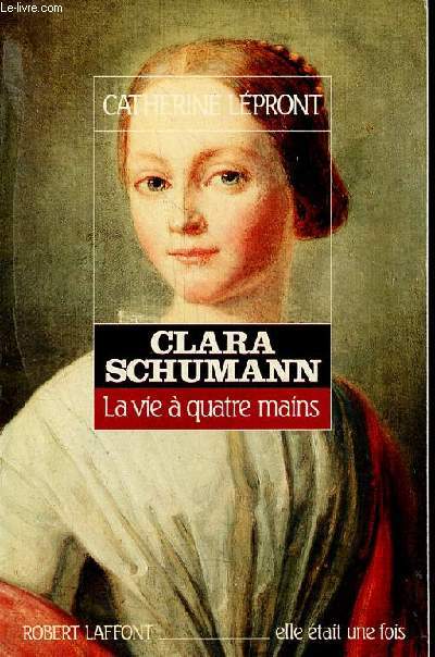 Clara Schumann la vie  quatre mains - Collection elle tait une fois.