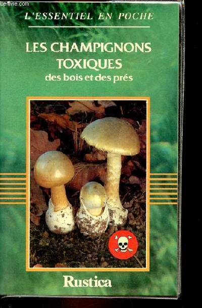 Les champignons toxiques des bois et des prs - Collection l'essentiel en poche.