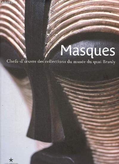 Masques - Chefs-d'oeuvre des collections du muse du quai Branly.