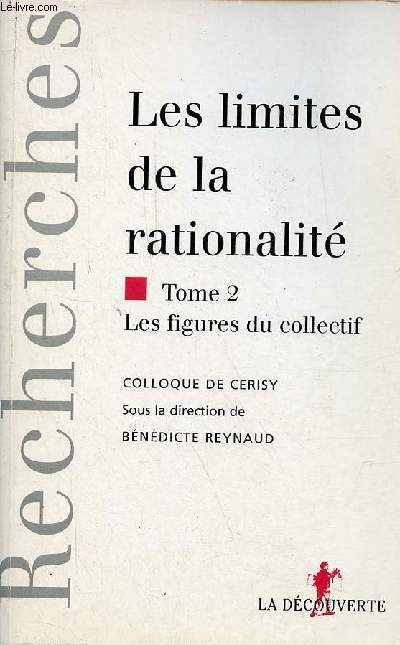 Les limites de la rationalit - Tome 2 : les figures du collectif - Colloque de Cerisy - Collection 