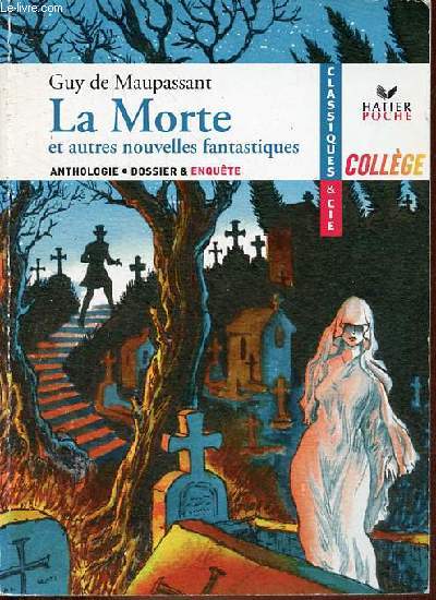 La Morte et autres nouvelles fantastiques - Anthologie dossier & enqute - Collection hatier poche collge classiques & cie n33.