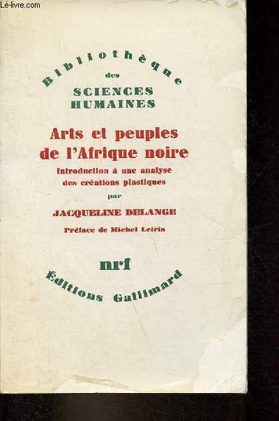 Arts et peuples de l'Afrique noire - Introduction  une analyse des crations plastiques - Collection Bibliothque des sciences humaines.