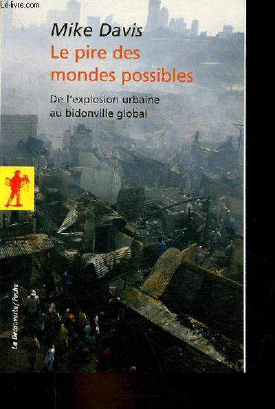 Le pire des mondes possibles - De l'explosion urbaine au bidonville global - Collection La Dcouverte/Poche n261.
