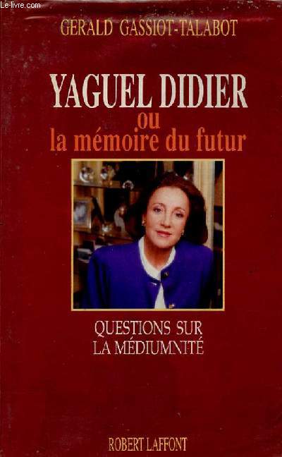 Yaguel Didier ou la mmoire du futur - Questions sur la mdiumnit.