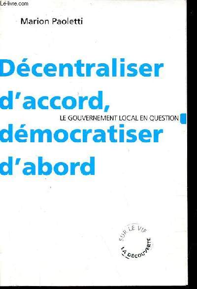 Dcentraliser d'accord, dmocratiser d'abord - Le gouvernement local en question - Collection 