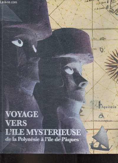 Voyage vers l'le mystrieuse de la Polynsie  l'le de Pques 20 avril - 15 septembre 1996 - Muse d'Aquitaine.