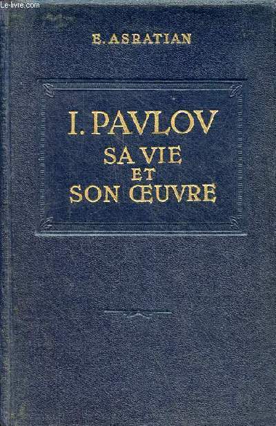 I.Pavlov sa vie et son oeuvre.