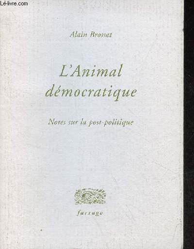 L'animal dmocratique - Notes sur la post-politique.
