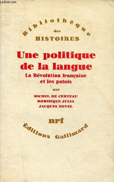 Une politique de la langue - La rvolution franaise et les patois - Collection Bibliothque des histoires.