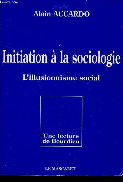Initiation  la sociologie - L'illusionnisme social - Une lecture de Bourdieu - Nouvelle dition refondue.