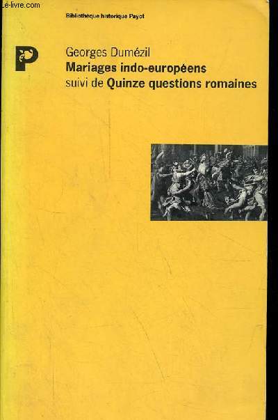Mariages indo-europens suivi de quinze questions romaines - Collection Bibliothque historique payot.