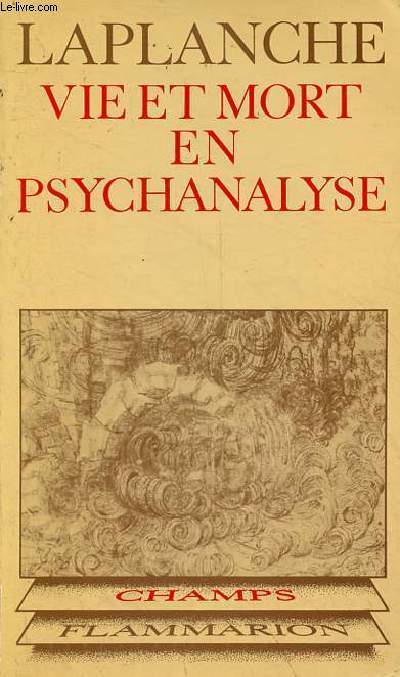 Vie et mort en psychanalyse suivi de drivation des entits psychanalytiques - Collection Champs n285.