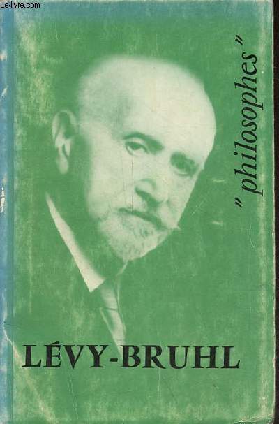 Lucien Lvy-Bruhl sa vie, son oeuvre avec un expos de sa philosophie - Collection 