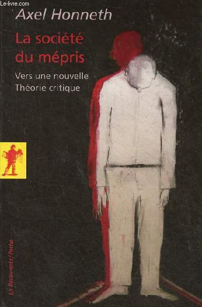 La socit du mpris - Vers une nouvelle thorie critique - Collection La Dcouverte/Poche n287.
