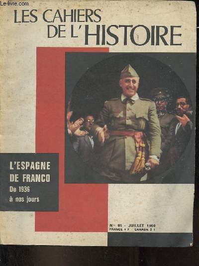 Les cahiers de l'histoire n85 juillet 1969 - l'histoire du franquisme par M.L.Raymond - l'avenement du regime - la personnalit de francisco franco - les fondements du rgime - la phalange - le carlisme - l'glise - l'arme - les tapes du franquisme...