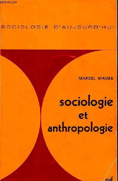 Sociologie et Anthropologie prcd d'une introduction  l'oeuvre de Marcel Mauss par Claude Lvi-Strauss - Collection Sociologie d'aujourd'hui.
