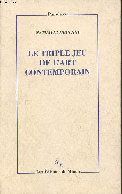 Le triple jeu de l'art contemporain - Sociologie des arts plastiques - Collection 