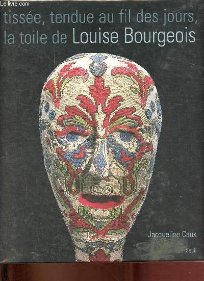 Tisse, tendue au fil des jours, la toile de Louise Bourgeois - Entretiens avec Louise Bourgeois.