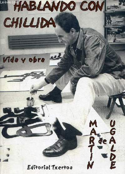 Hablando con Chillida vida y obra (Periodo 1924-1975) - Tercera edicion revisada y aumentada - Coleccion Ipar Haizea.