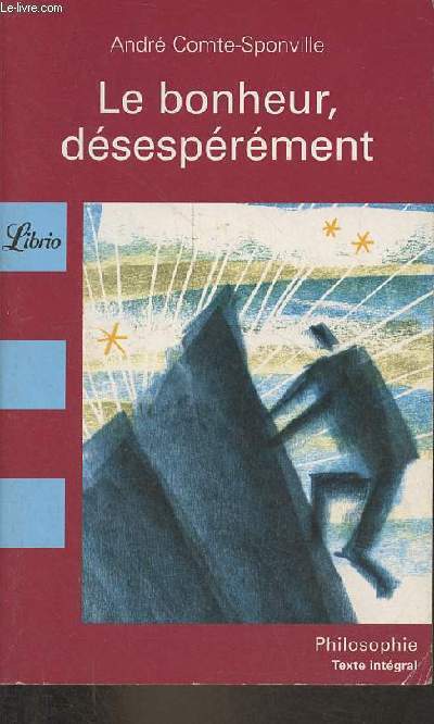 Le bonheur, dsesprment - Collection Librio Philosophie n513.