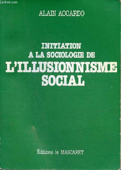 Initiation  la sociologie de l'illusionnisme social - Invitation  la lecture des oeuvres de Pierre Bourdieu.