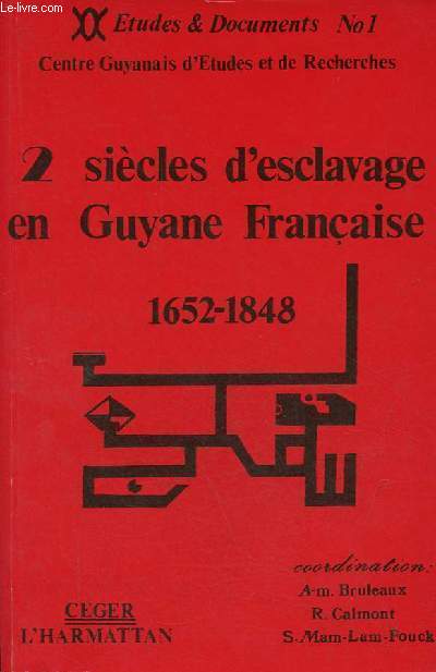 Deux sicles d'esclavage en Guyane franaise 1652-1848 - Centre guyanais d'tudes et de recherches.