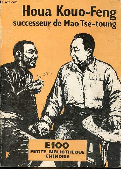 Houa Kouo-Feng successeur de Mao Ts-toung - Souvenirs biographiques 1937-1975 - Collection petite bibliothque chinoise.
