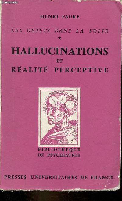 Les objets dans la folie - Tome 1 : hallucinations et ralit perceptive - 2e dition revue - Collection bibliothque de psychiatrie.