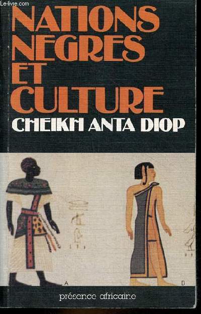 Nations ngres et culture - De l'antiquit ngre gyptienne aux problmes culturels de l'Afrique Noire d'aujourd'hui - 4e dition.