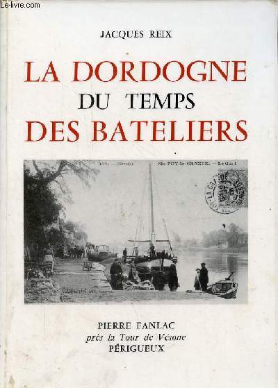 La Dordogne du temps des bateliers.