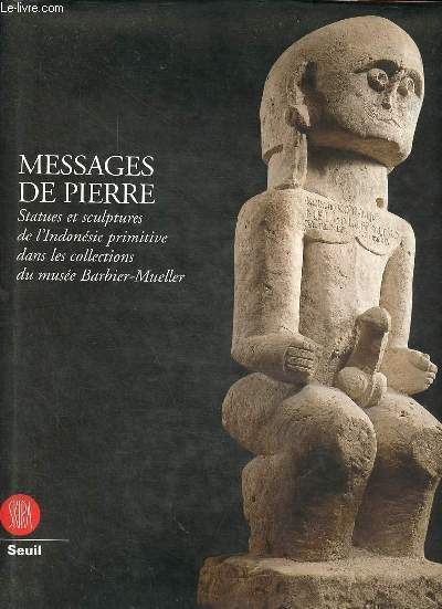 Messages de pierre - Statues et sculptures de l'Indonsie primitive dans les collections du muse Barbier-Mueller.