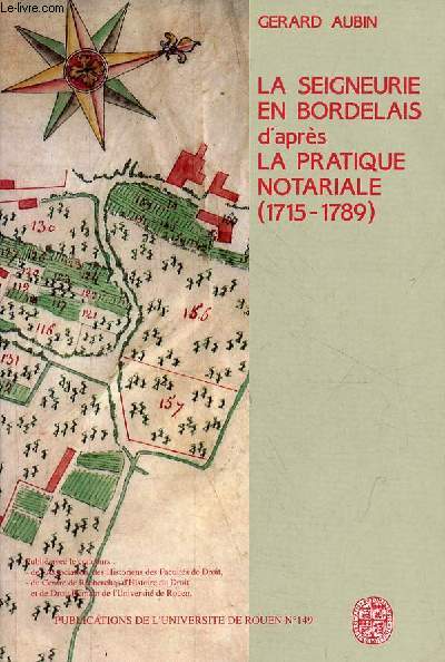 La seigneurie en Bordelais d'aprs la pratique notariale (1715-1789) - Publications de l'universit de Rouen n149.