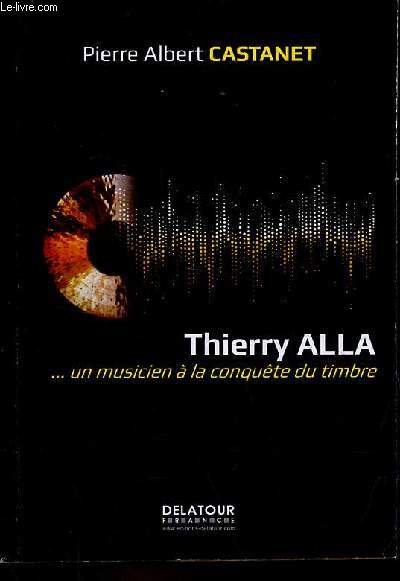 Thierry Alla ... un musicien  la conqute du timbre - ddicace de Thierry Alla.