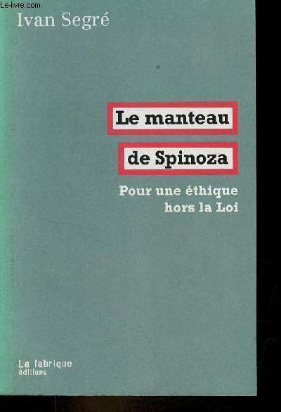 Le manteau de Spinoza - Pour une thique hors la Loi.