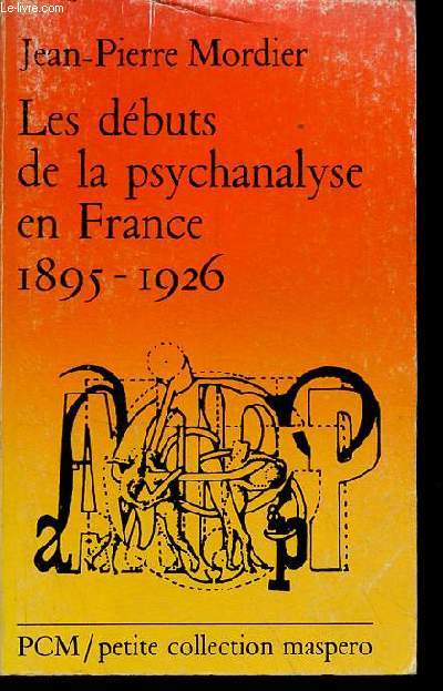 Les dbuts de la psychanalyse en France 1895-1926 - Collection petite collection maspero n253.