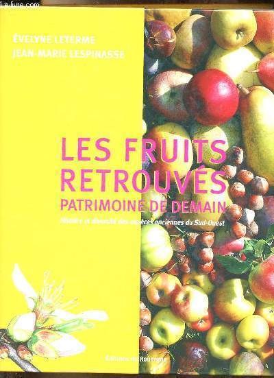 Les fruits retrouvs Patrimoine de demain - Histoire et diversit des espces anciennes du Sud-Ouest.