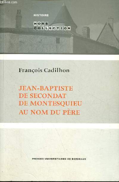 Jean-Baptiste de Secondat de Montesquieu au nom du pre - Collection histoire hors collection.