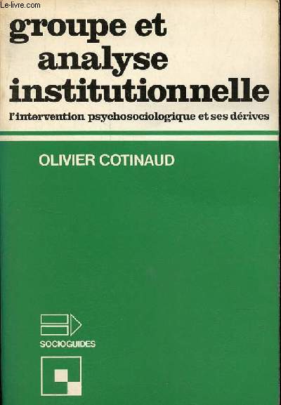Groupe et analyse institutionnelle - L'intervention psychosociologique et ses drives - Collection 