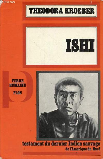 Ishi - Testament du dernier Indien sauvage de l'Amrique du Nord - Collection terre humaine civilisations et socits.