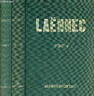 Laennec - Tome 1 + Tome 2 (2 volumes) - Tome 1 : L'enfance et la jeunesse d'un grand homme Laennec avant 1806 Quimper, Nantes, Paris 1781-1805 - Tome 2 : Laennec d'aprs 1806, 1806-1826 d'aprs des documents indits.