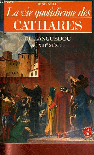 La vie quotidienne des Cathares du Languedoc au XIIIe sicle - Collection le livre de poche n5804.