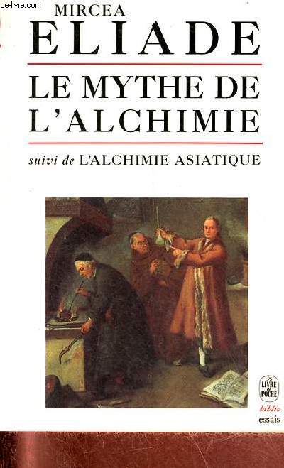Le mythe de l'alchimie suivi de l'alchimie asiatique - Collection le livre de poche biblio essais n4157.