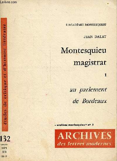 Etudes de critique et d'histoire littraire n132 1971 - Montesquieu magistrat - tome 1 : au parlement de Bordeaux - Collection archives montesquieu n3 - avec hommage de l'auteur.