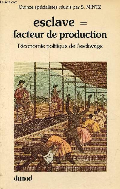 Esclave = facteur de production l'conomie politique de l'esclavage - Collection 