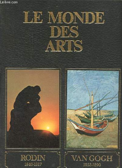Le monde des arts - Rodin et son temps 1840-1917 / Van Gogh et son temps 1853-1890.