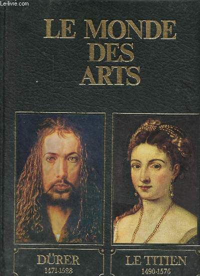 Le monde des arts - Drer et son temps 1471-1528 / Titien et son temps v.1488-1576.