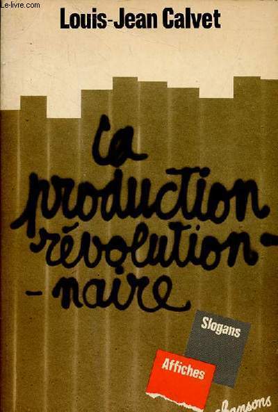 La production rvolutionnaire - slogans, affiches, chansons - Collection 