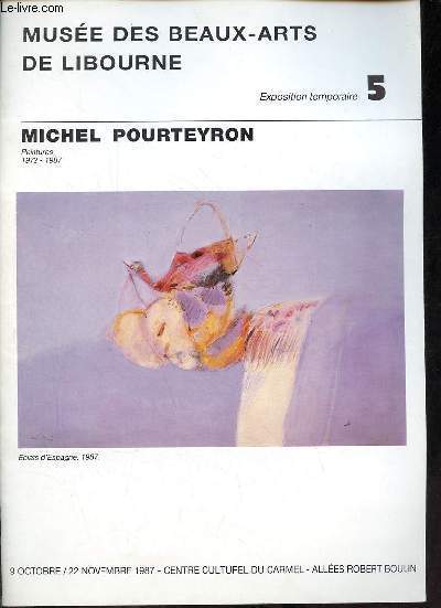 Muse des beaux-arts de Libourne exposition temporaire n5 - Michel Pourteyron peintures 1972-1987 - 9 octobre / 22 novembre 1987 centre culturel du carmel alles robert boulin.