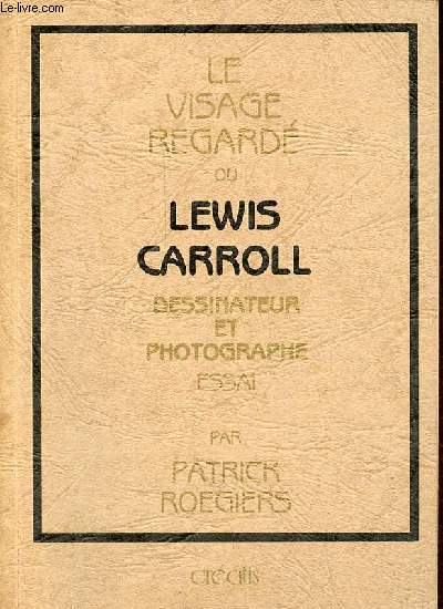 Le visage regard ou Lewis Carroll dessinateur et photographe - essai - Collection l'encre et la lumire.